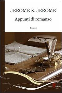 Appunti di romanzo - Jerome K. Jerome - Libro Leone 2011, Gemme | Libraccio.it