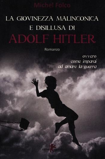 La giovinezza malinconica e disillusa di Adolf Hitler ovvero come imparai ad amare la guerra - Michel Folco - Libro Leone 2012, Orme | Libraccio.it