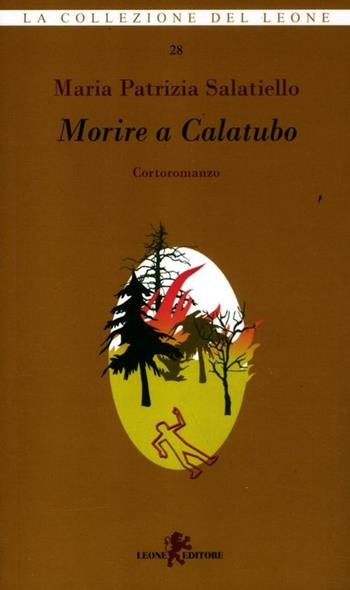 Morire a Calatubo - Maria Patrizia Salatiello - Libro Leone 2012, I leoncini | Libraccio.it
