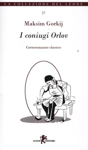 I coniugi Orlov - Maksim Gorkij - Libro Leone 2012, I leoncini | Libraccio.it