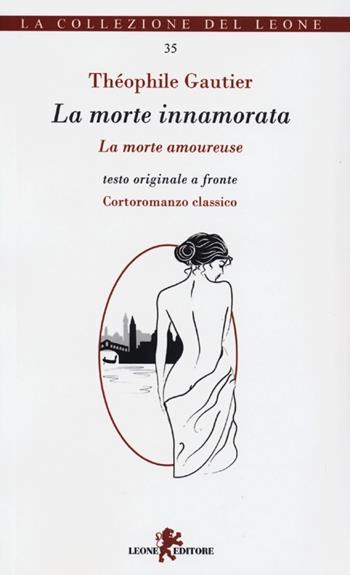 La morte innamorata. Testo originale a fronte - Théophile Gautier - Libro Leone 2013, I leoncini | Libraccio.it