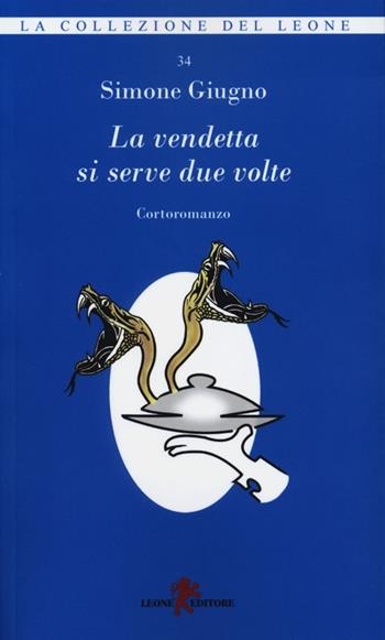 La vendetta si serve due volte - Simone Giugno - Libro Leone 2012, I leoncini | Libraccio.it