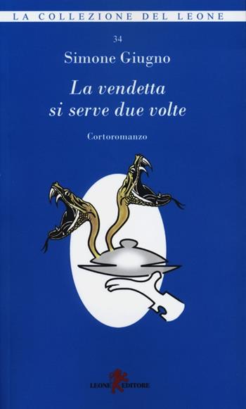 La vendetta si serve due volte - Simone Giugno - Libro Leone 2012, I leoncini | Libraccio.it