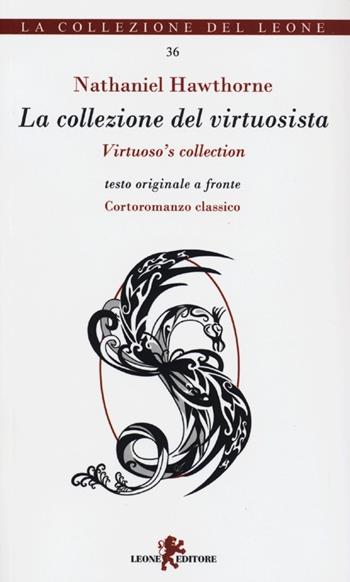 La collezione del virtuosista. Testo originale a fronte - Nathaniel Hawthorne - Libro Leone 2013, I leoncini | Libraccio.it