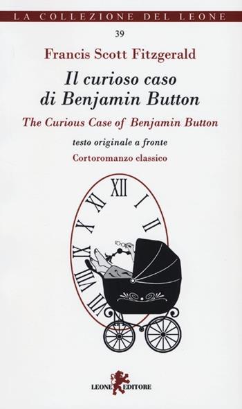 Il curioso caso di Benjamin Button-The curious case of Benjamin Button - Francis Scott Fitzgerald - Libro Leone 2013, I leoncini | Libraccio.it