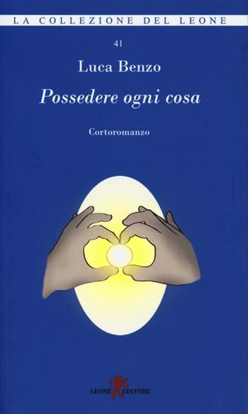 Possedere ogni cosa - Luca Benzo - Libro Leone 2013, I leoncini | Libraccio.it