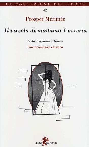 Il viccolo di madama Lucrezia. Testo originale a fronte - Prosper Mérimée - Libro Leone 2013, I leoncini | Libraccio.it