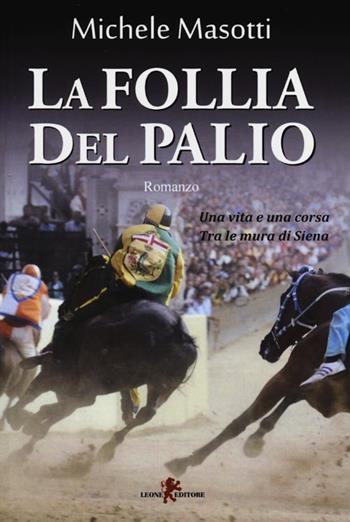 La follia del Palio - Michele Masotti - Libro Leone 2013, Sàtura | Libraccio.it