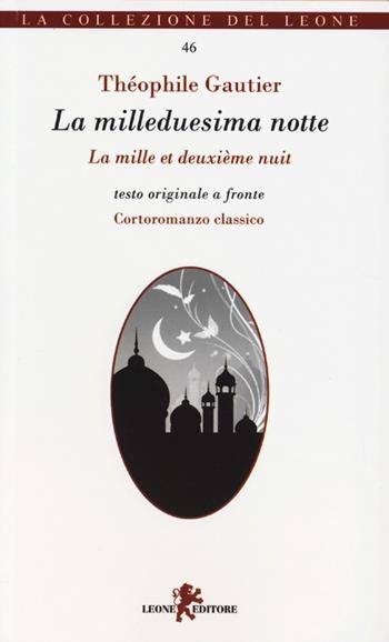 La milleduesima notte. Testo francese a fronte - Théophile Gautier - Libro Leone 2013, I leoncini | Libraccio.it