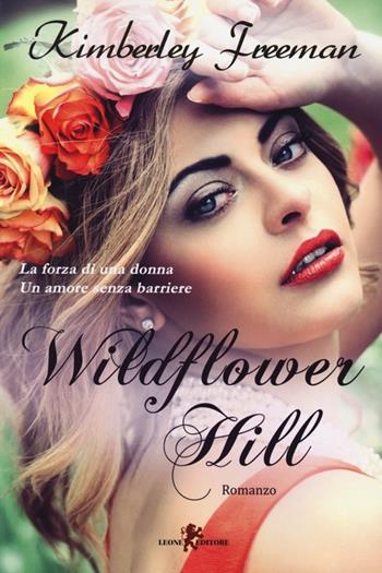 Wildflower Hill - Kimberley Freeman - Libro Leone 2014, Sàtura | Libraccio.it