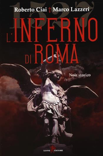 L'inferno di Roma - Roberto Ciai, Marco Lazzeri - Libro Leone 2013, Orme | Libraccio.it