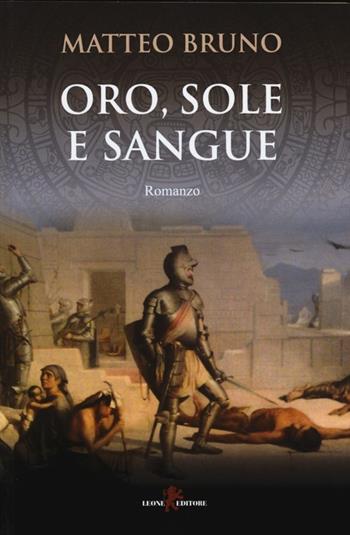 Oro, sole e sangue - Matteo Bruno - Libro Leone 2013, Orme | Libraccio.it