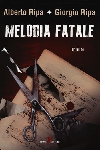 Melodia fatale - Alberto Ripa, Giorgio Ripa - Libro Leone 2013, Mistéria | Libraccio.it