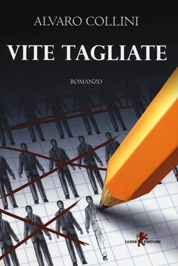 Vite tagliate - Alvaro Collini - Libro Leone 2013, Sàtura | Libraccio.it
