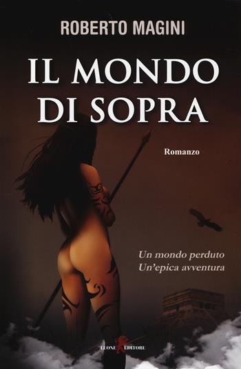 Il mondo di sopra - Roberto Magini - Libro Leone 2014, Sàtura | Libraccio.it