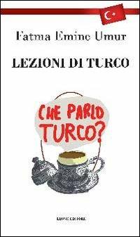 Lezioni di turco - Fatma Emine Umur - Libro Leone 2013, Téxnes | Libraccio.it
