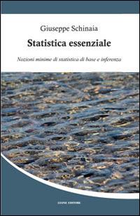 Statistica essenziale. Nozioni minime di statistica di base e inferenza - Giuseppe Schinaia - Libro Leone 2014, Téxnes | Libraccio.it