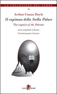 Il capitano della stella polare. Testo inglese a fronte. Ediz. bilingue - Arthur Conan Doyle - Libro Leone 2014, I leoncini | Libraccio.it