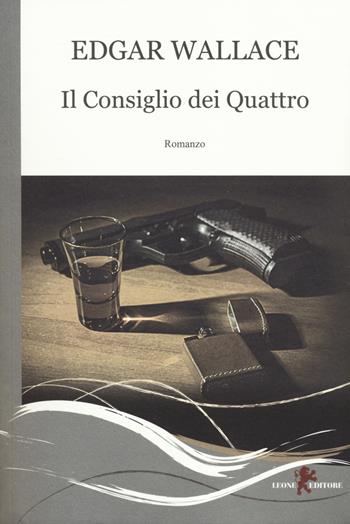 Il consiglio dei quattro - Edgar Wallace - Libro Leone 2014, Gemme | Libraccio.it