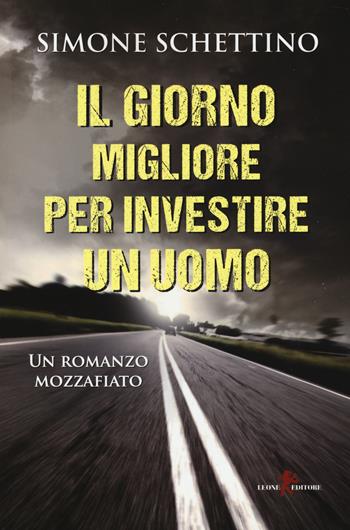 Il giorno migliore per investire un uomo - Simone Schettino - Libro Leone 2014, Sàtura | Libraccio.it