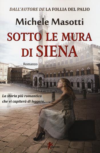 Sotto le mura di Siena - Michele Masotti - Libro Leone 2014, Sàtura | Libraccio.it