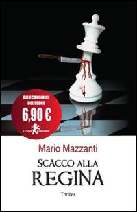 Scacco alla regina - Mario Mazzanti - Libro Leone 2014, Il leone bianco | Libraccio.it