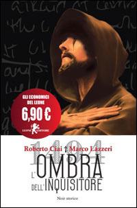 L'ombra dell'inquisitore - Roberto Ciai, Marco Lazzeri - Libro Leone 2014, Il leone bianco | Libraccio.it