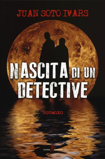 Nascita di un detective - Juan Soto Ivars - Libro Leone 2015, Sàtura | Libraccio.it