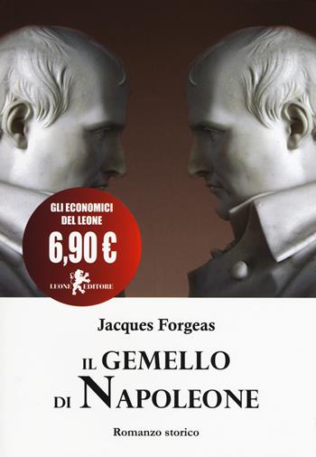 Il gemello di Napoleone - Jacques Forgeas - Libro Leone 2015, Il leone bianco | Libraccio.it