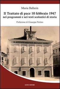 Il trattato di pace 10 febbraio 1947 nei programmi e nei testi scolastici di storia - Maria Ballarin - Libro Leone 2014, Adria | Libraccio.it