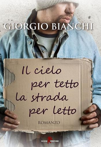 Il cielo per tetto la strada per letto - Giorgio Bianchi - Libro Leone 2015, Sàtura | Libraccio.it