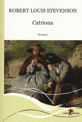 Catriona - Robert Louis Stevenson - Libro Leone 2015, Gemme | Libraccio.it