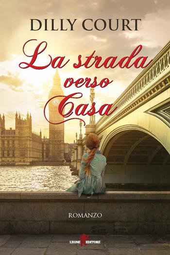 La strada verso casa - Dilly Court - Libro Leone 2016, Orme | Libraccio.it