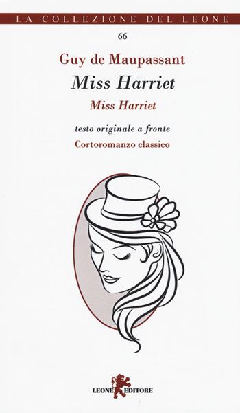 Miss Harriet. Testo francese a fronte - Guy de Maupassant - Libro Leone 2016, I leoncini | Libraccio.it