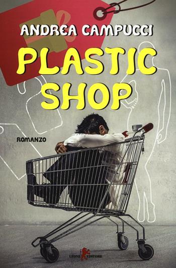 Plastic shop - Andrea Campucci - Libro Leone 2016, Sàtura | Libraccio.it