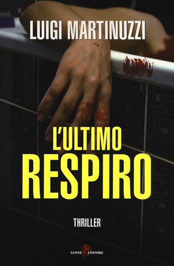 L'ultimo respiro - Luigi Martinuzzi - Libro Leone 2016, Mistéria | Libraccio.it