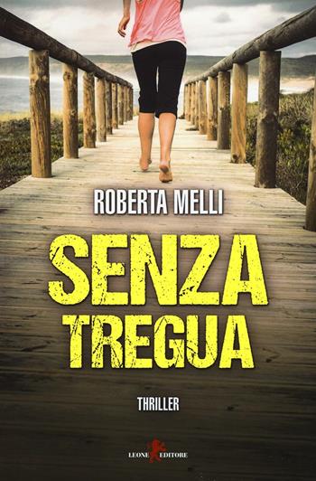 Senza tregua - Roberta Melli - Libro Leone 2016, Mistéria | Libraccio.it