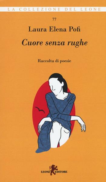 Cuore senza rughe - Laura Elena Pofi - Libro Leone 2016, I leoncini | Libraccio.it