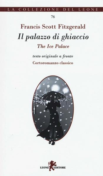 Il palazzo di ghiaccio-The ice palace - Francis Scott Fitzgerald - Libro Leone 2016, I leoncini | Libraccio.it
