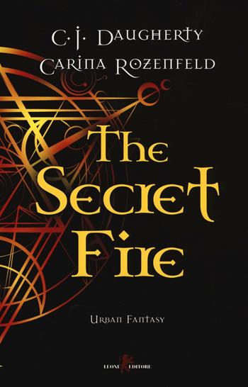 The secret fire - C. J. Daugherty, Carina Rozenfeld - Libro Leone 2016, Sàtura | Libraccio.it