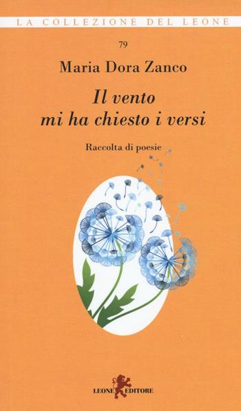 Il vento mi ha chiesto i versi - Maria Dora Zanco - Libro Leone 2016, I leoncini | Libraccio.it