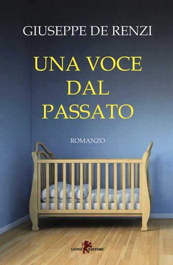 Una voce dal passato - Giuseppe De Renzi - Libro Leone 2016, Sàtura | Libraccio.it