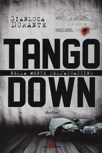 Tango down. Nella mente dell'assassino - Gianluca Durante - Libro Leone 2016, Mistéria | Libraccio.it