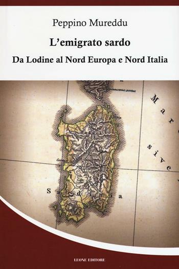 L'emigrato sardo. Da Lodine al Nord Europa e Nord Italia - Peppino Mureddu - Libro Leone 2016, Mnemosyne | Libraccio.it
