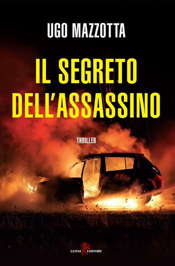 Il segreto dell'assassino - Ugo Mazzotta - Libro Leone 2016, Mistéria | Libraccio.it