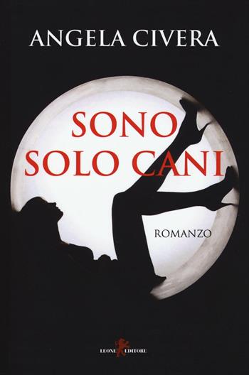 Sono solo cani - Angela Civera - Libro Leone 2016, Sàtura | Libraccio.it