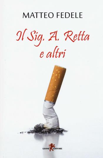Il Sig. A. Retta e altri - Matteo Fedele - Libro Leone 2016, Sàtura | Libraccio.it