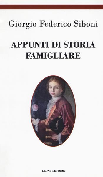 Appunti di storia famigliare - Giorgio Federico Siboni - Libro Leone 2017, Téxnes | Libraccio.it