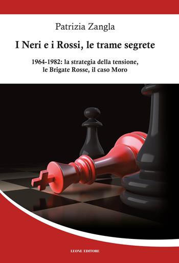 I Neri e i Rossi, le trame segrete. 1964-1982: la strategia della tensione, le Brigate rosse, il caso Moro - Patrizia Zangla - Libro Leone 2017, Mnemosyne | Libraccio.it