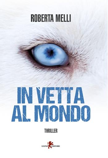 In vetta al mondo - Roberta Melli - Libro Leone 2017, Mistéria | Libraccio.it